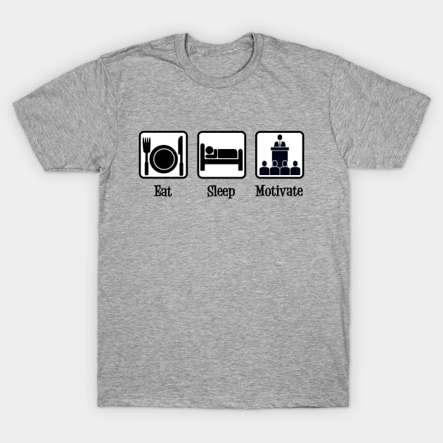 Eat Sleep Motivate T-Shirt by epiclovedesigns